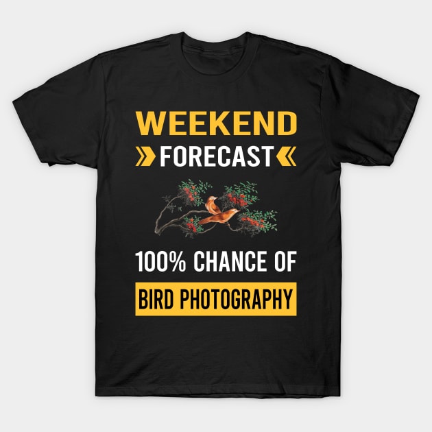 Weekend Forecast Bird Photography Bird Watching Birdwatching T-Shirt by Good Day